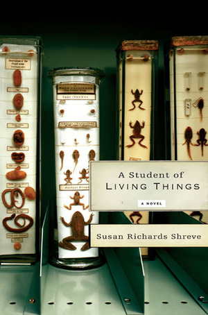 A Student of Living Things by Susan Richards Shreve