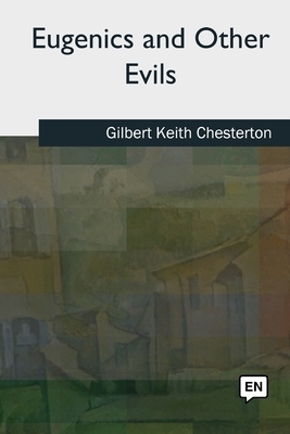 Eugenics and Other Evils by G.K. Chesterton