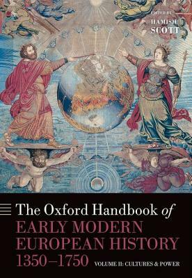 The Oxford Handbook of Early Modern European History, 1350-1750: Volume II: Cultures and Power by 