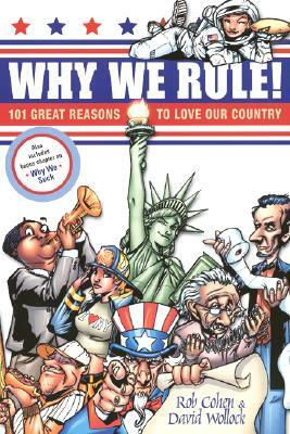 Why We Rule!: 101 Great Reasons to Love Our Country by Rob Cohen, David Wollock