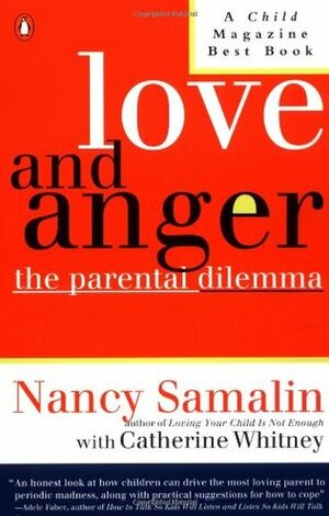 Love and Anger: The Parental Dilemma by Catherine Whitney, Nancy Samalin