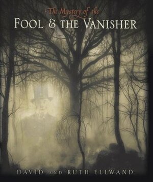 The Mystery of The Fool and The Vanisher by Ruth Ellwand, David Ellwand