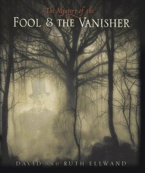 The Mystery of The Fool and The Vanisher by David Ellwand, Ruth Ellwand