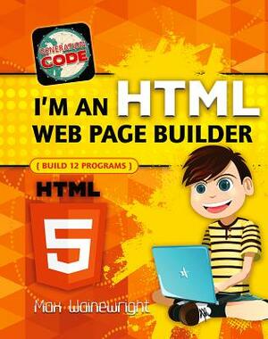 I'm an HTML Web Page Builder by Max Wainewright