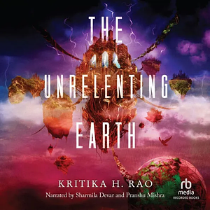 The Unrelenting Earth by Kritika H. Rao