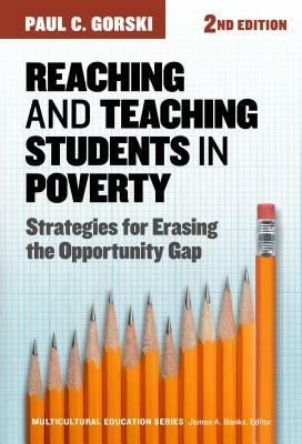 Reaching and Teaching Students in Poverty: Strategies for Erasing the Opportunity Gap by Paul C. Gorski