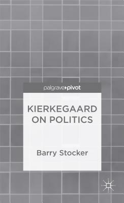 Kierkegaard on Politics by Barry Stocker