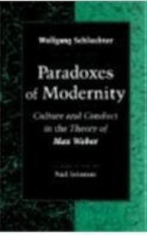 Paradoxes of Modernity: Culture and Conduct in the Theory of Max Weber by Wolfgang Schluchter