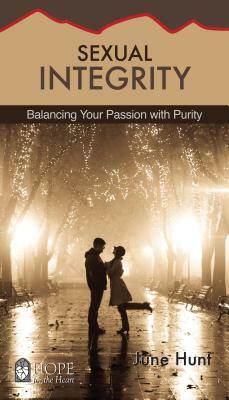 Sexual Integrity: Balancing Your Passion with Purity by June Hunt