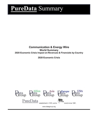 Communication & Energy Wire World Summary: 2020 Economic Crisis Impact on Revenues & Financials by Country by Editorial Datagroup