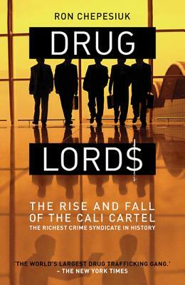 Drug Lords: The Rise and Fall of the Cali Cartel by Ron Chepesiuk