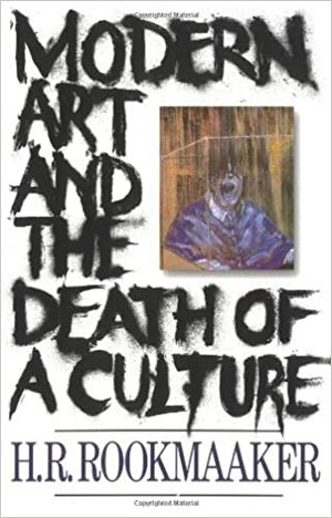 A arte moderna e a morte de uma cultura by Hans R. Rookmaaker