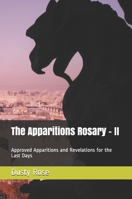 The Apparitions Rosary - II: Approved Apparitions and Revelations for the Last Days by Dusty Rose