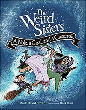 The Weird Sisters: A Note, a Goat, and a Casserole by Mark David Smith