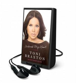 Unbreak My Heart: My Story of Redemption by Toni Braxton