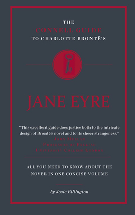 The Connell Guide to Charlotte Bronte's Jane Eyre by Josie Billington, Katie Sanderson, Paul Woodward, Pierre Smith-Khanna, Jolyon Connell