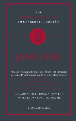 The Connell Guide to Charlotte Bronte's Jane Eyre by Jolyon Connell, Josie Billington, Paul Woodward, Pierre Smith-Khanna, Katie Sanderson