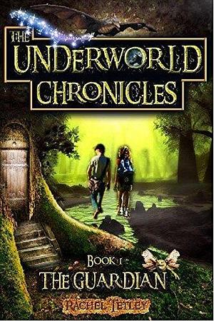 The Guardian: The Underworld Chronicles by Rachel Tetley, Rachel Tetley