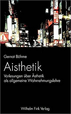 Aisthetik. Vorlesungen über Ästhetik als allgemeine Wahrnehmungslehre by Gernot Böhme