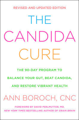 The Candida Cure: The 90-Day Program to Balance Your Gut, Beat Candida, and Restore Vibrant Health by Ann Boroch