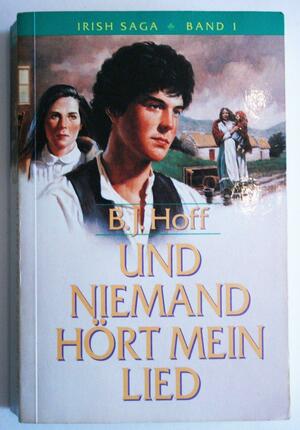 Irish Saga: Und niemand hört mein Lied / [dt. von Annerose Goldhahn] by B.J. Hoff