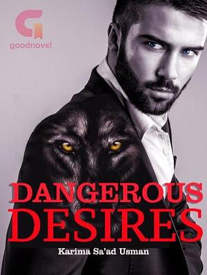 Dangerous Desires by Karima Sa'ad Usman