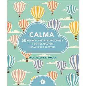 Calma: 50 ejercicios mindfulness y de relajación by Arlene Unger