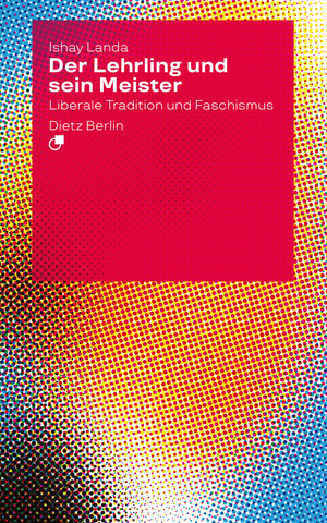 Der Lehrling und sein Meister. Liberale Tradition und Faschismus by Ishay Landa