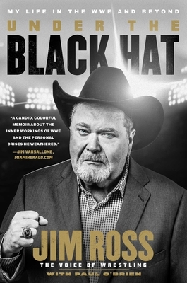 Under the Black Hat: My Life in the Wwe and Beyond by Paul O'Brien, Jim Ross