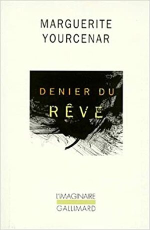 Denier du rêve by Marguerite Yourcenar