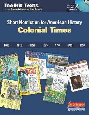 Colonial Times: Short Nonfiction for American History by Stephanie Harvey, Anne Goudvis