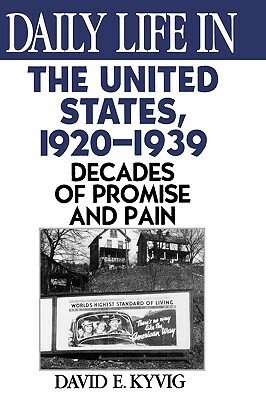 Daily Life in the United States, 1920-1939: Decades of Promise and Pain by David E. Kyvig