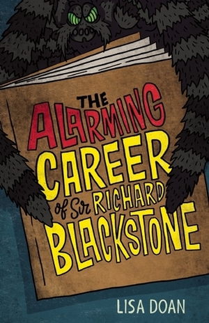 The Alarming Career of Sir Richard Blackstone by Lisa Doan