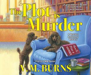 The Plot Is Murder by V.M. Burns