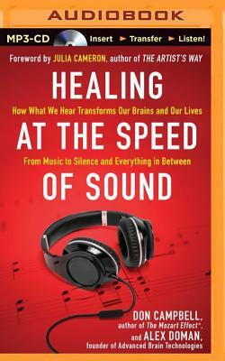 Healing at the Speed of Sound: How What We Hear Transforms Our Brains and Our Lives by Don Campbell, Alex Doman