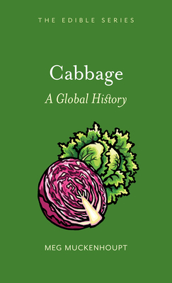 Cabbage: A Global History by Meg Muckenhoupt