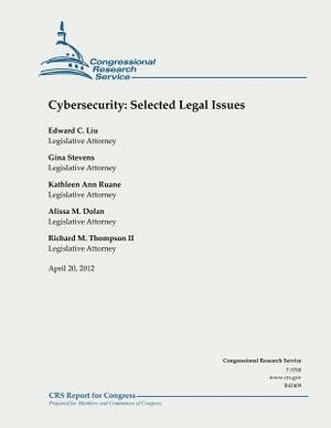 Cybersecurity: Selected Legal Issues by Kathleen Ann Ruane, Gina Stevens, Alissa M. Dolan