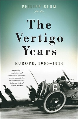 The Vertigo Years: Europe, 1900-1914 by Philipp Blom