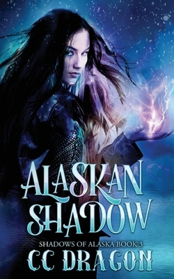 Alaskan Shadow: Shadows of Alaska Book 3 by CC Dragon