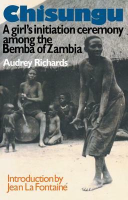 Chisungu: A Girl's Initiation Ceremony Among the Bemba of Zambia by Audrey Richards