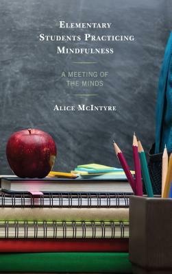 Elementary Students Practicing Mindfulness: A Meeting of the Minds by Alice McIntyre