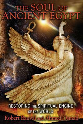 The Soul of Ancient Egypt: Restoring the Spiritual Engine of the World by Robert Bauval, Ahmed Osman