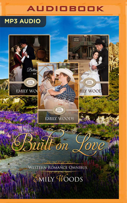 Built on Love Omnibus: Rushing Into Love Western Romance, Books 4-6 by Emily Woods