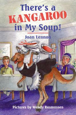 There's a Kangaroo in My Soup! by Joan Lennon