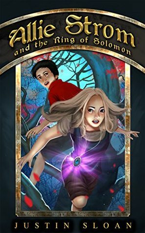 Allie Strom and the Ring of Solomon by Justin Sloan