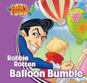 Robbie Rotten - Balloon Bumble (LazyTown Characters) by Magnús Scheving, LazyTown, Ólafur S.K. Þorvaldz