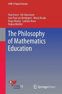 The Philosophy of Mathematics Education by Paul Ernest, Jean Paul Van Bendegem, OLE Skovsmose