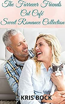 The Furrever Friends Cat Café Sweet Romance Collection by Kris Bock