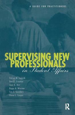 Supervising New Professionals in Student Affairs: A Guide for Practioners by Steven M. Janosik