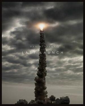 Last Launch: Discovery, Endeavour, Atlantis by Dan Winters, Al Reinert